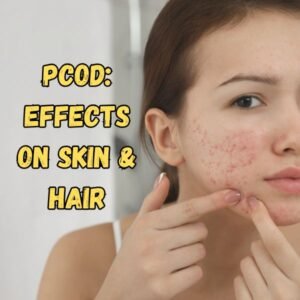 PCOD: Effects on Skin and Hair