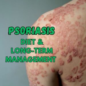 Psoriasis - Diet, Natural Remedies & Long-Term Management