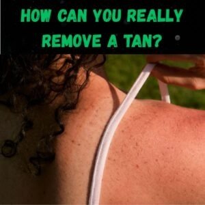 How to remove tanning
